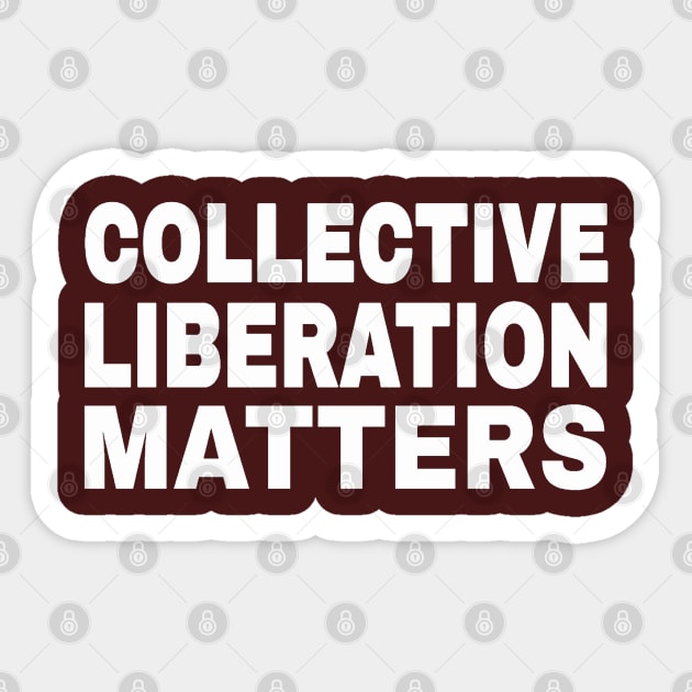 Collective Liberation Matters - White - Double-sided Sticker by SubversiveWare